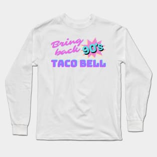 Bring Back 90s Taco Bell Long Sleeve T-Shirt